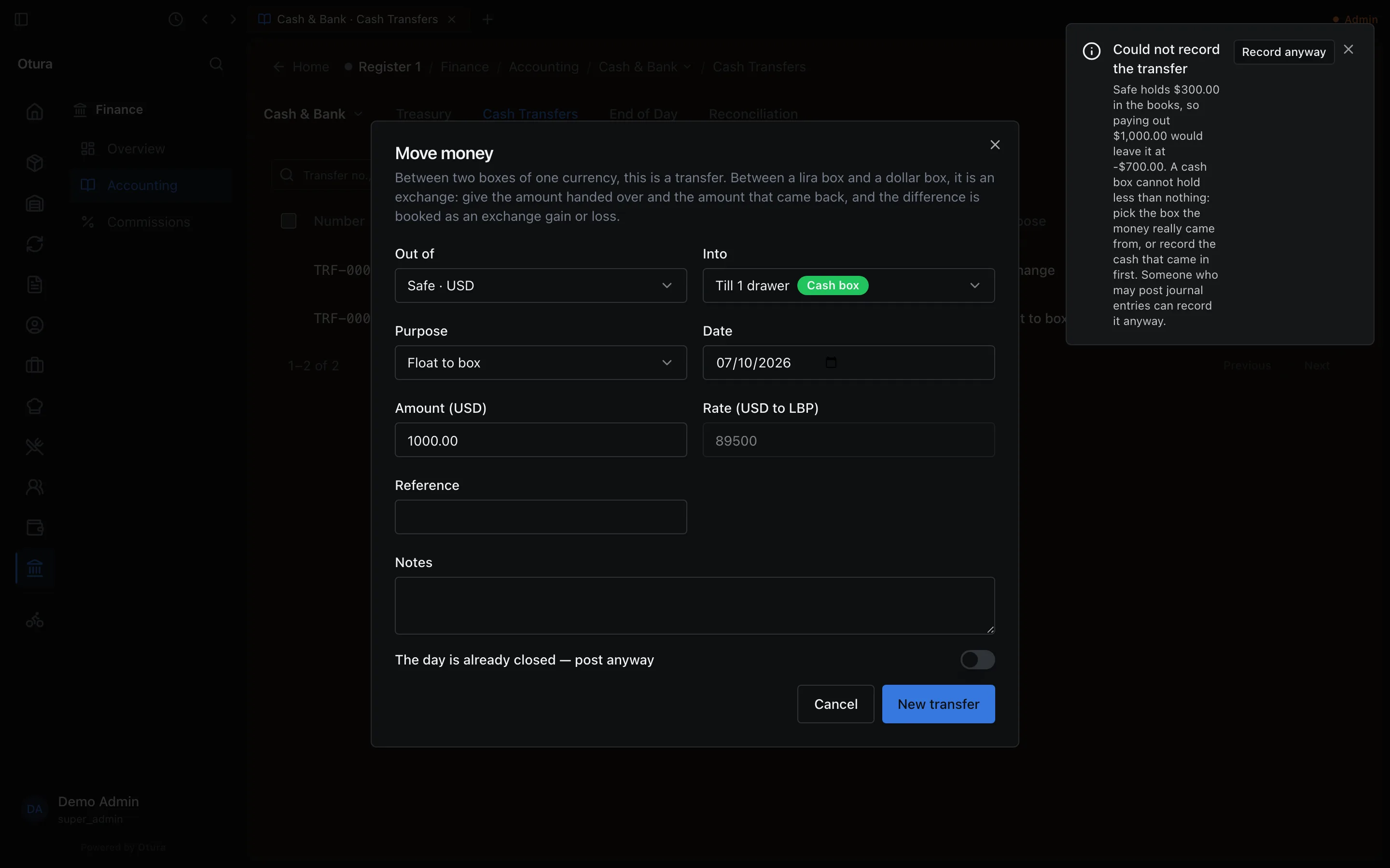 The Move money form for $1,000.00 out of Safe into Till 1 drawer, Purpose Float to box, with the message Could not record the transfer: Safe holds $300.00 in the books, so paying out $1,000.00 would leave it at -$700.00. A cash box cannot hold less than nothing: pick the box the money really came from, or record the cash that came in first. Someone who may post journal entries can record it anyway. And a Record anyway button.
